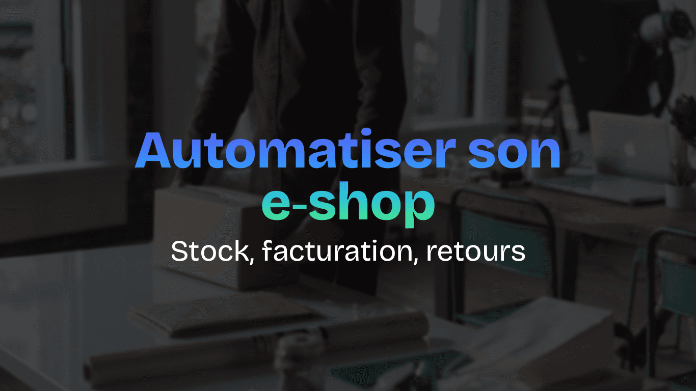 Les outils indispensables pour automatiser la gestion d'un e-shop : stock, facturation, retours